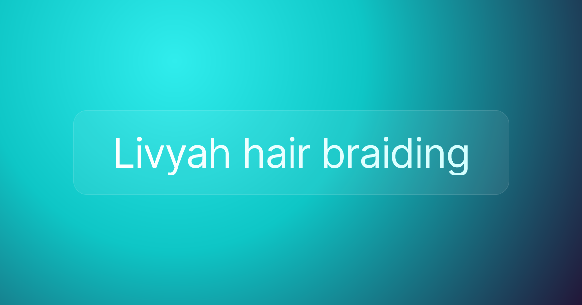 Livyah hair braiding