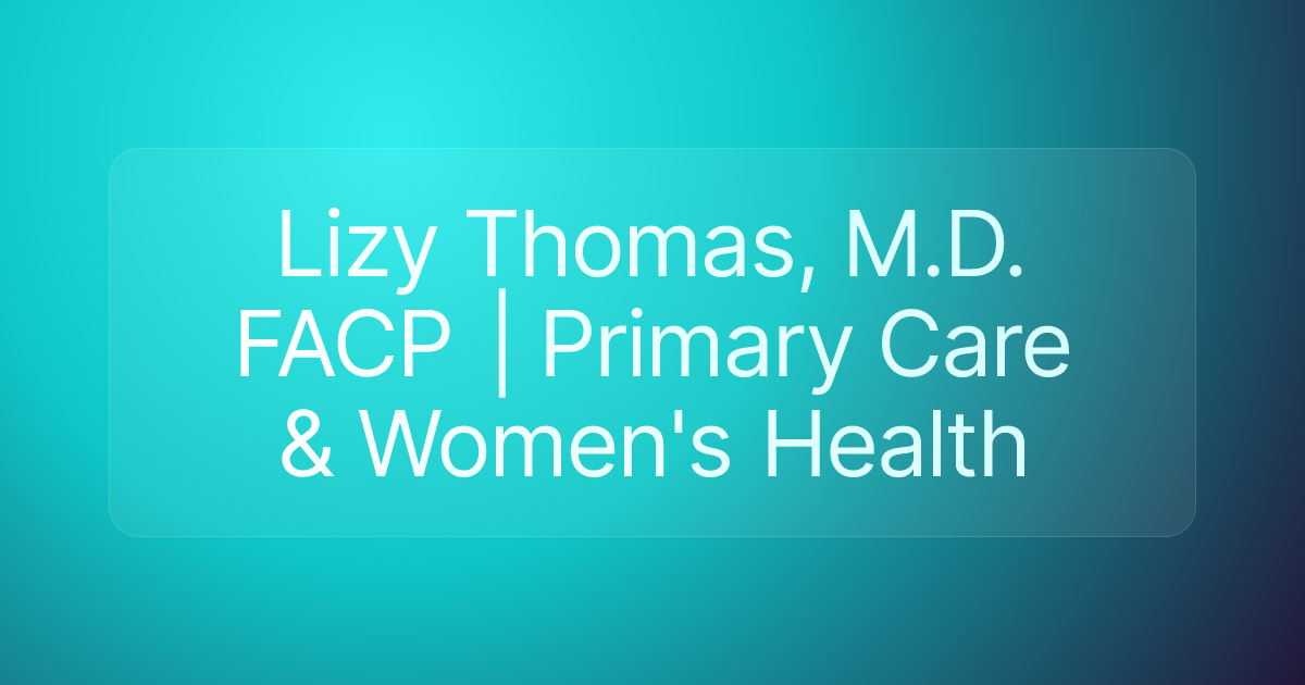 Lizy Thomas, M.D. FACP | Primary Care & Women's Health