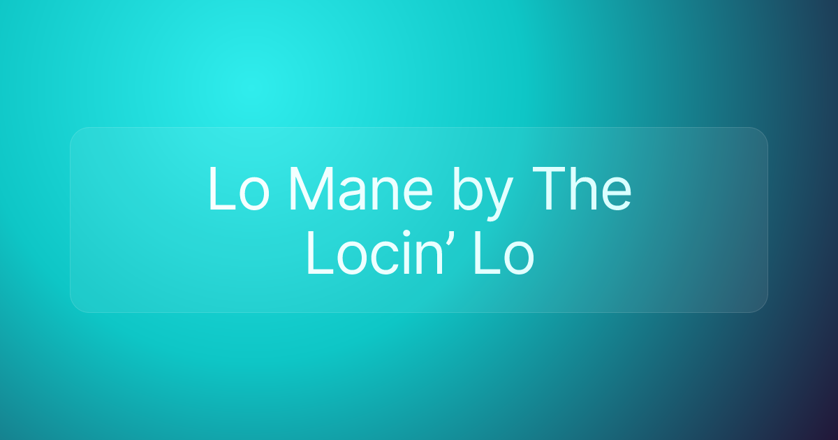 Lo Mane by The Locin’ Lo