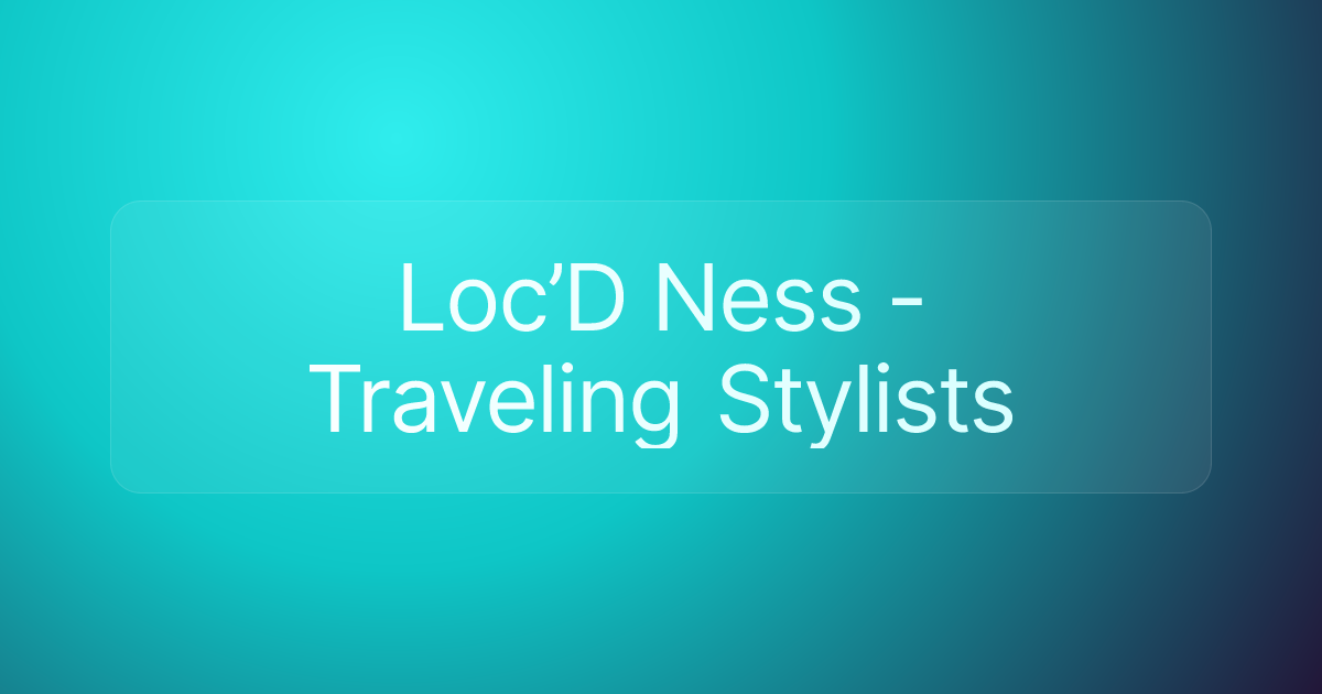 Loc’D Ness - Traveling Stylists