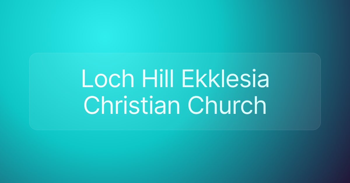 Loch Hill Ekklesia Christian Church