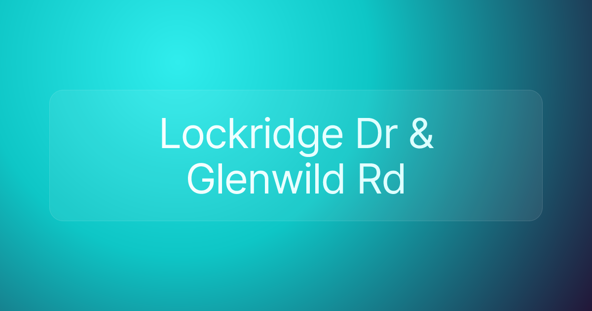 Lockridge Dr & Glenwild Rd