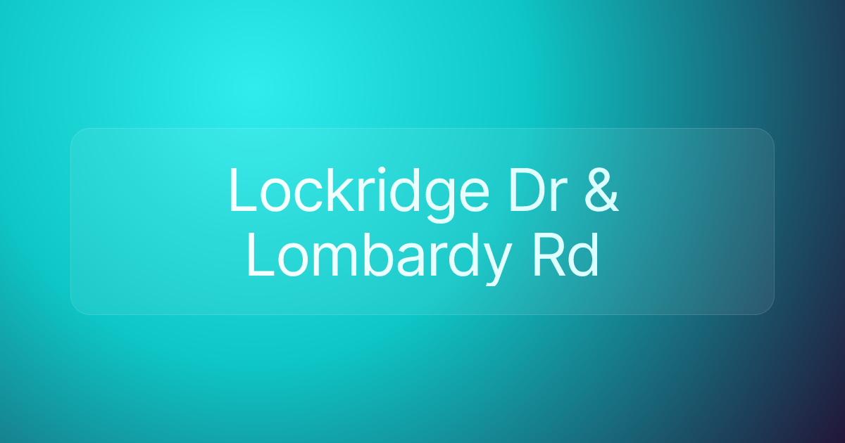 Lockridge Dr & Lombardy Rd
