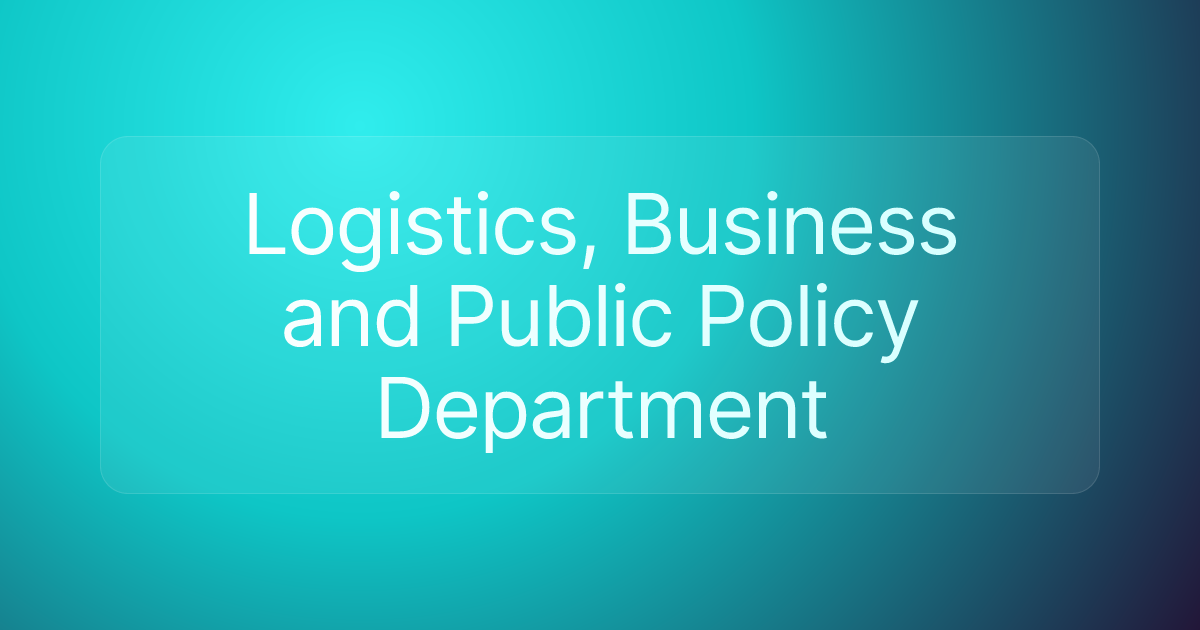 Logistics, Business and Public Policy Department