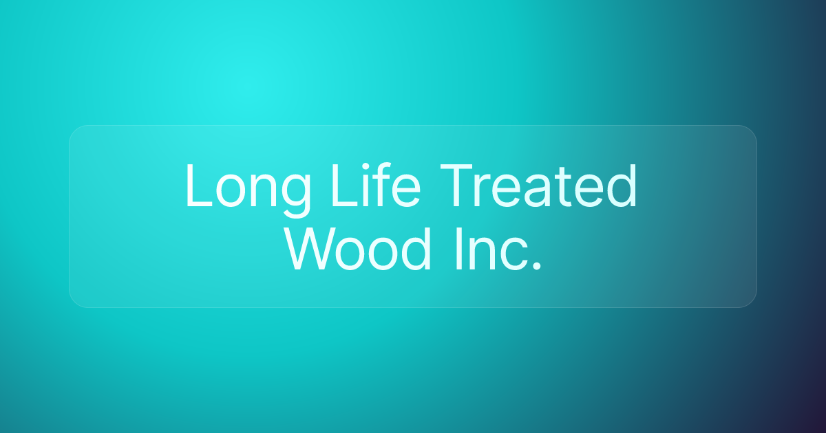 Long Life Treated Wood Inc.