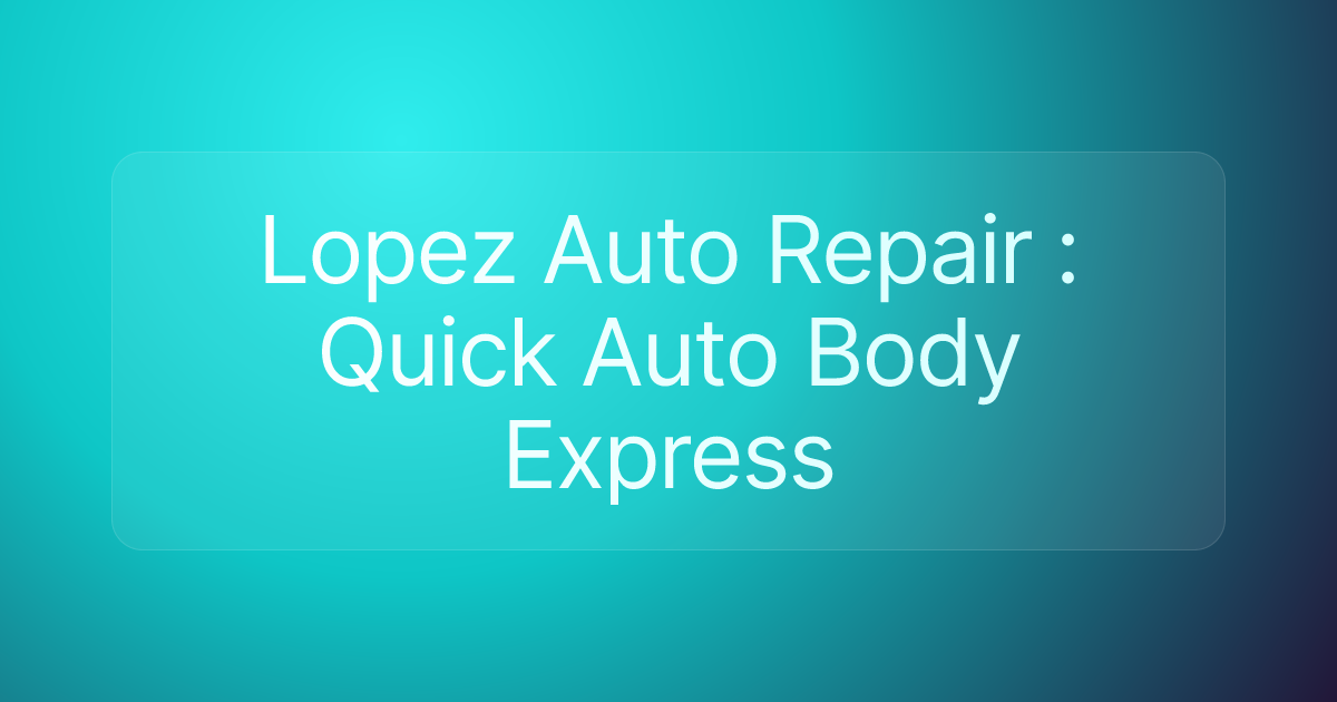 Lopez Auto Repair : Quick Auto Body Express