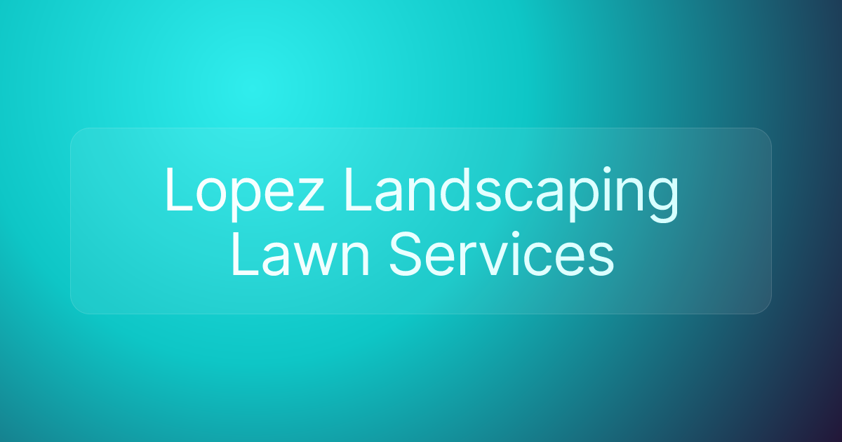 Lopez Landscaping Lawn Services