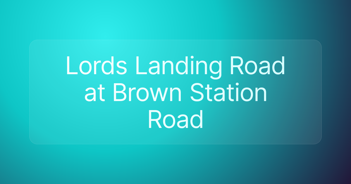 Lords Landing Road at Brown Station Road