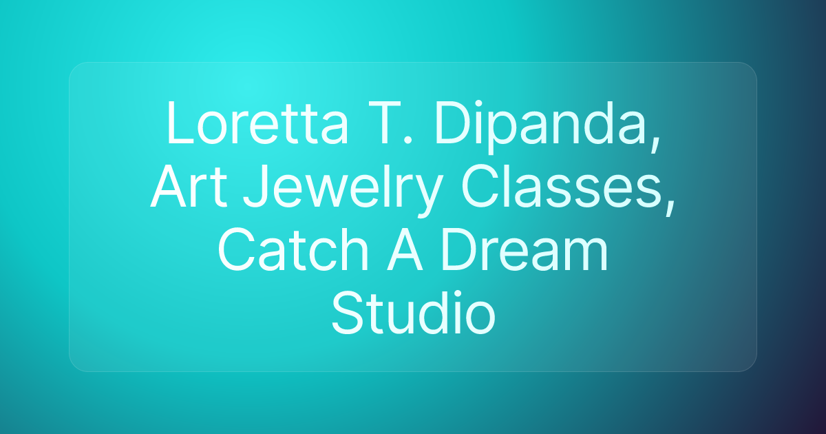 Loretta T. Dipanda, Art Jewelry Classes, Catch A Dream Studio