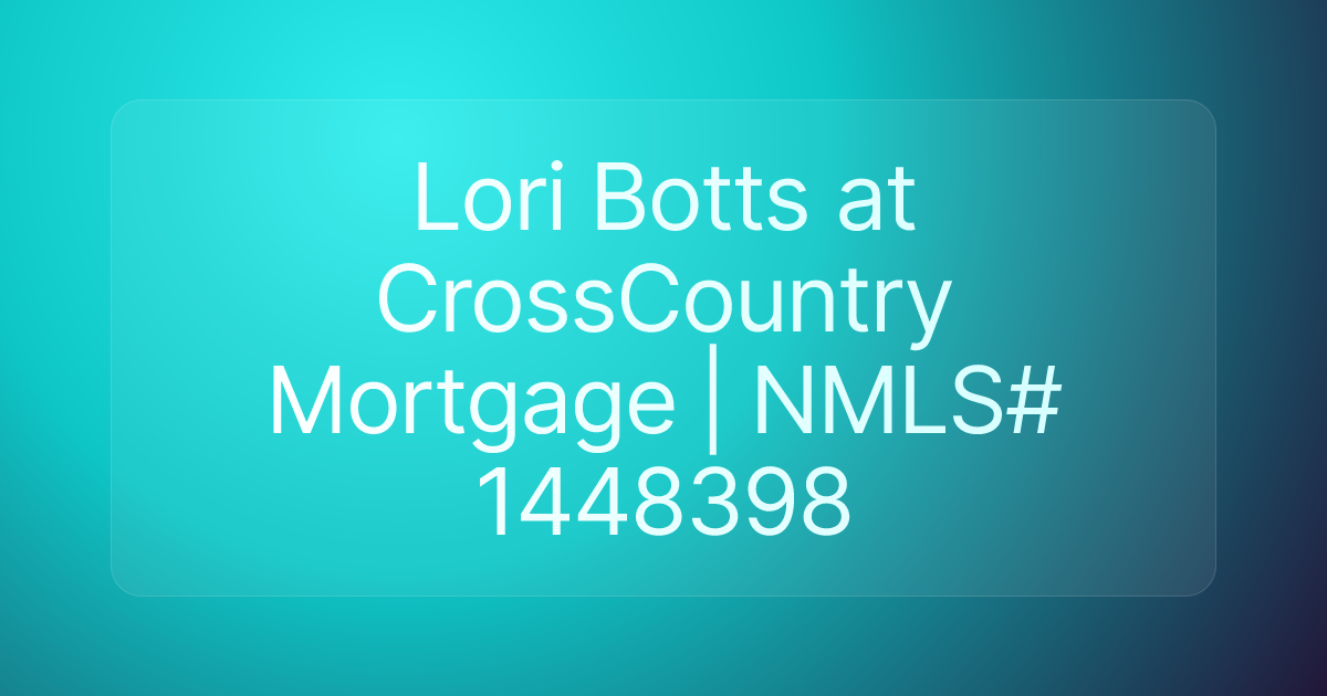 Lori Botts at CrossCountry Mortgage | NMLS# 1448398