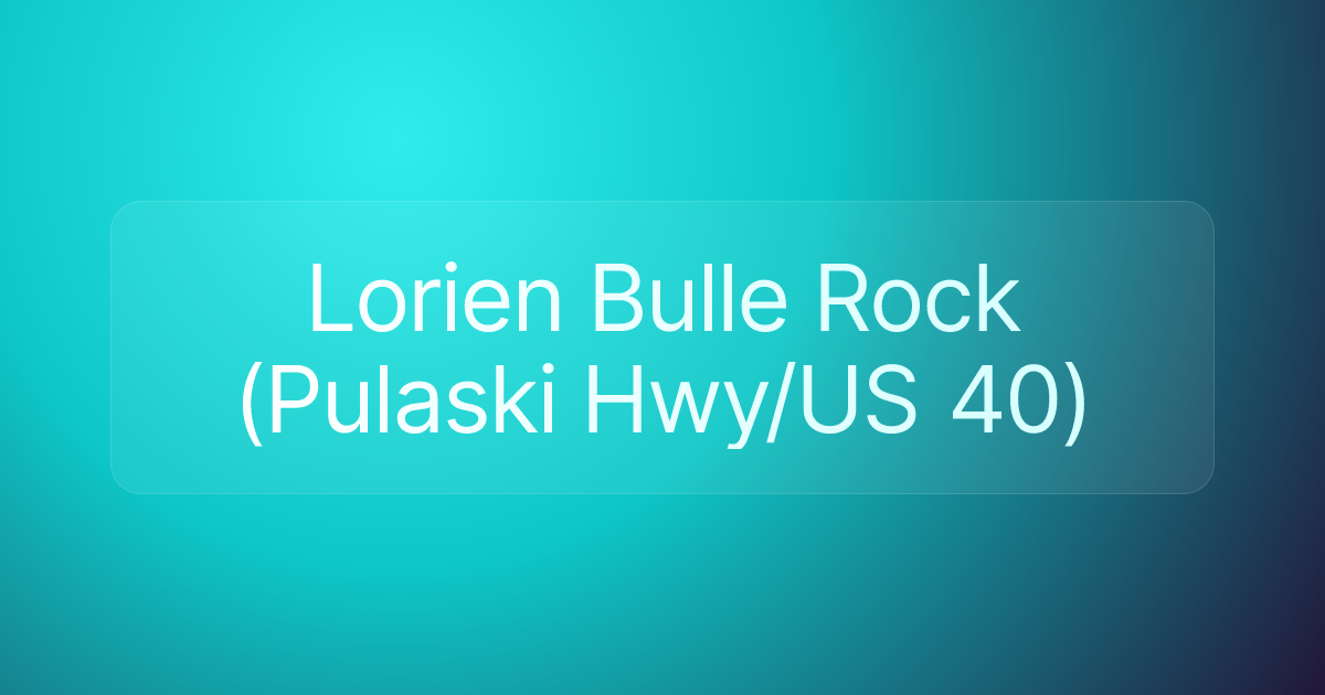 Lorien Bulle Rock (Pulaski Hwy/US 40)