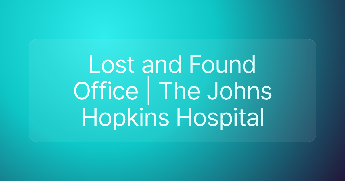 Lost and Found Office | The Johns Hopkins Hospital