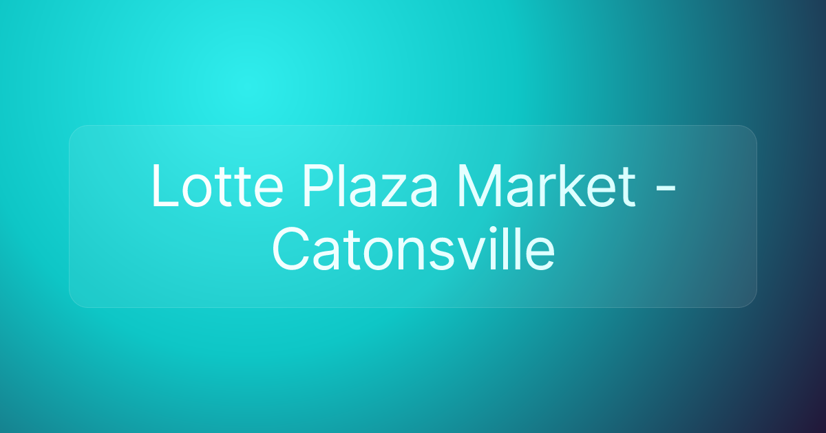 Lotte Plaza Market - Catonsville