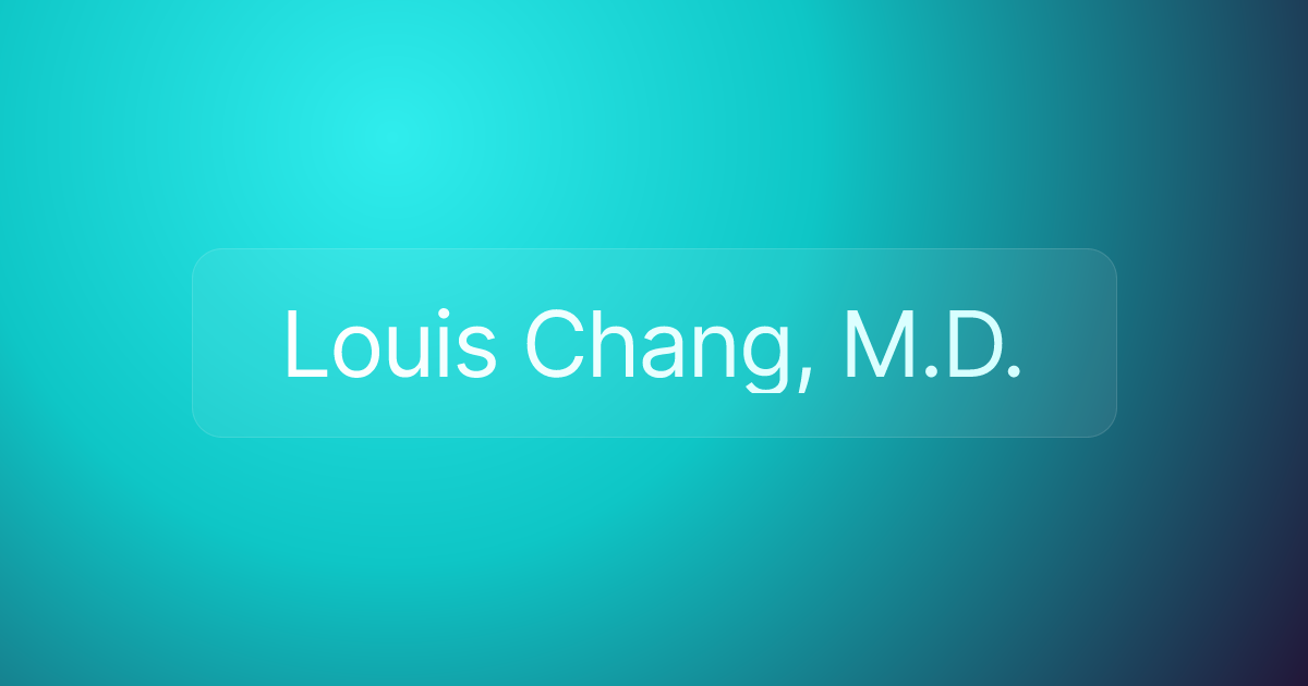 Louis Chang, M.D.