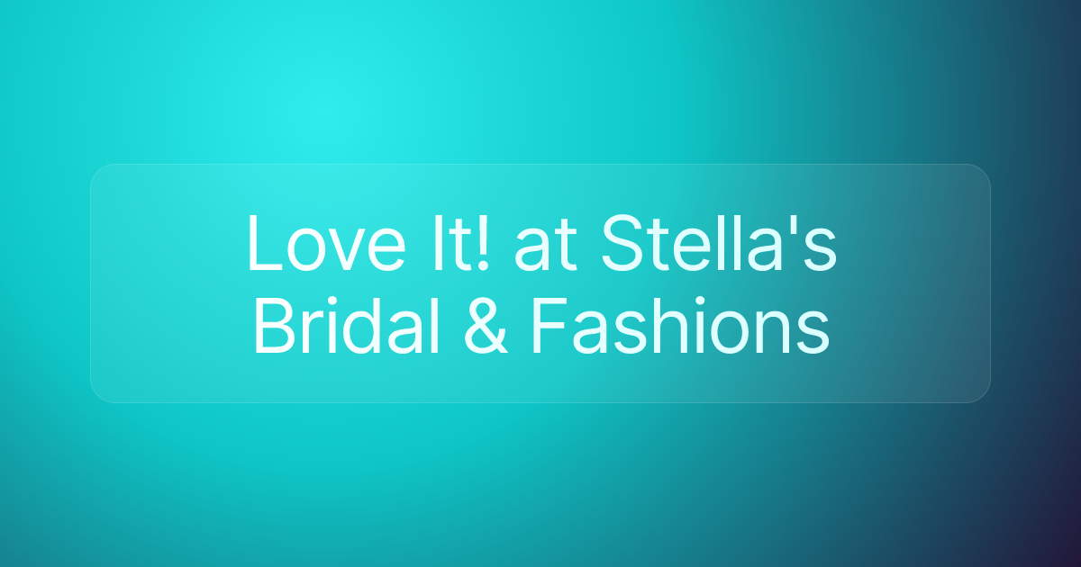 Love It! at Stella's Bridal & Fashions