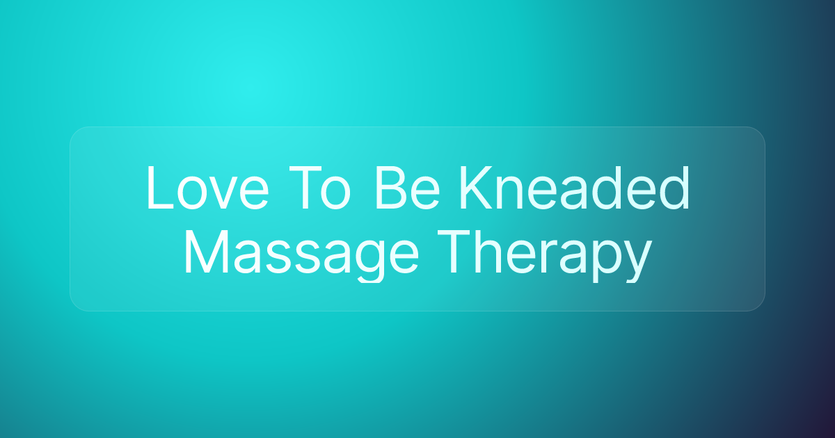 Love To Be Kneaded Massage Therapy