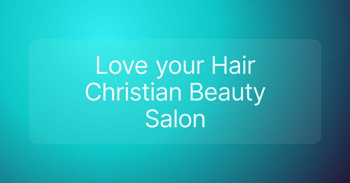Love your Hair Christian Beauty Salon