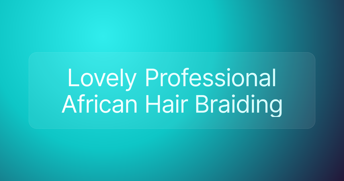 Lovely Professional African Hair Braiding