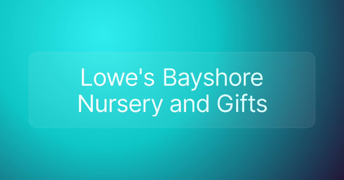 Lowe's Bayshore Nursery and Gifts
