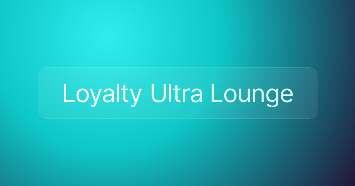 Loyalty Ultra Lounge