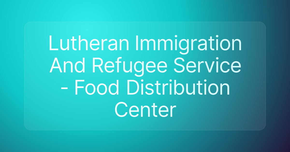 Lutheran Immigration And Refugee Service - Food Distribution Center