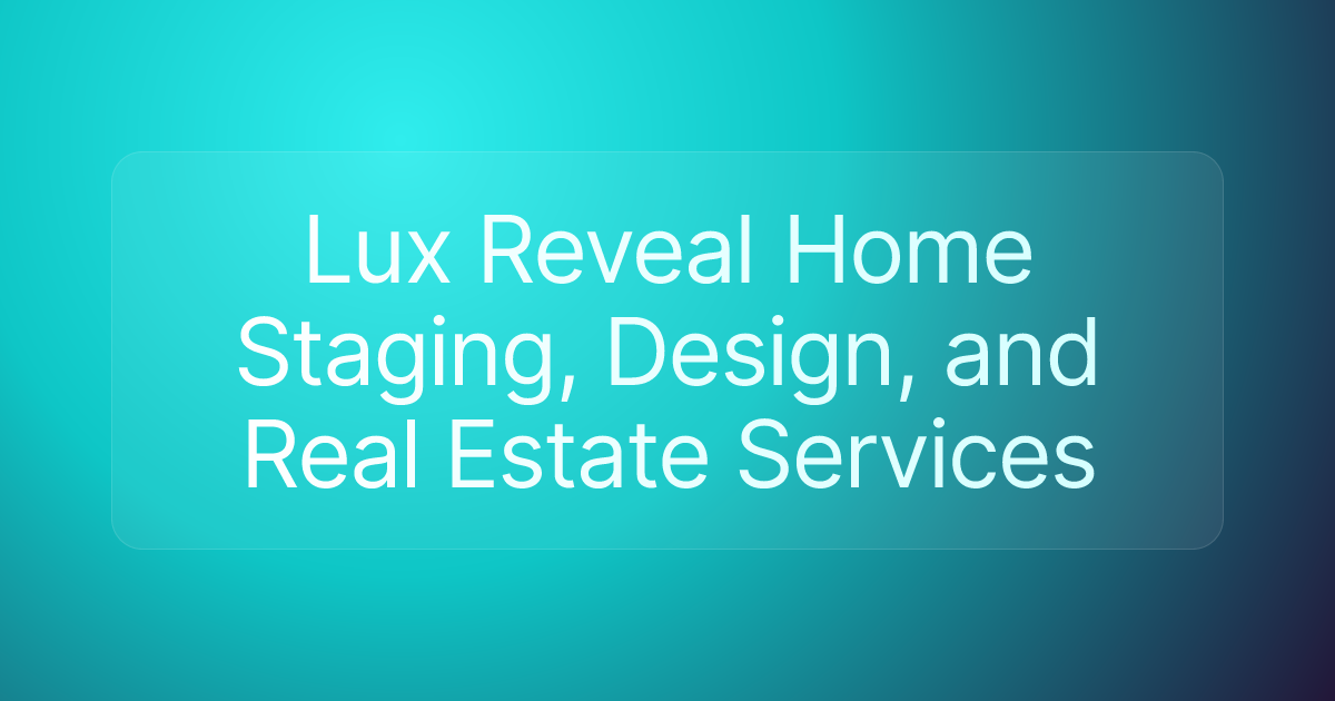 Lux Reveal Home Staging, Design, and Real Estate Services