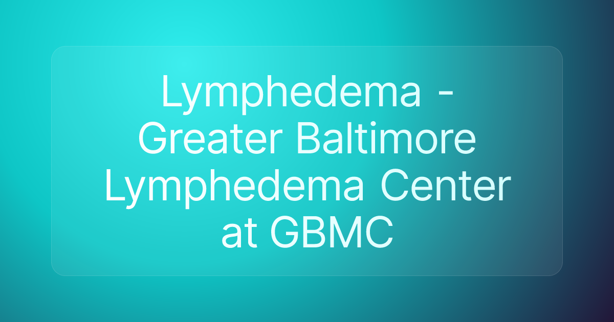 Lymphedema - Greater Baltimore Lymphedema Center at GBMC