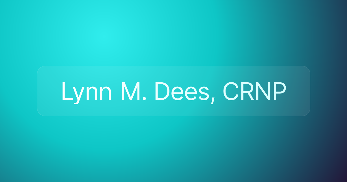 Lynn M. Dees, CRNP