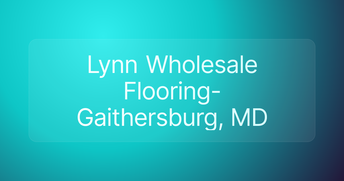 Lynn Wholesale Flooring- Gaithersburg, MD