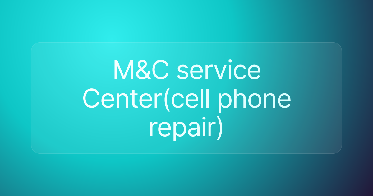 M&C service Center(cell phone repair)