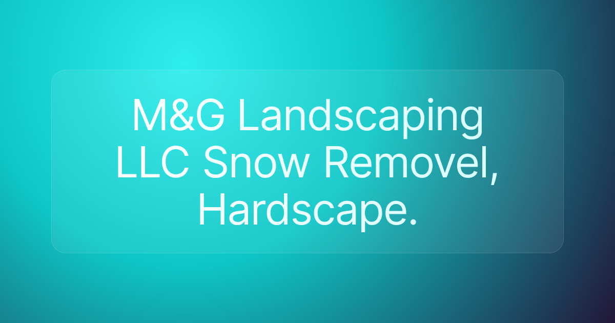 M&G Landscaping LLC Snow Removel, Hardscape.