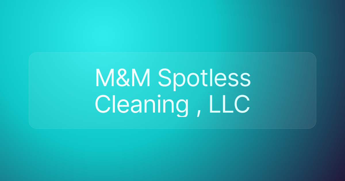 M&M Spotless Cleaning , LLC