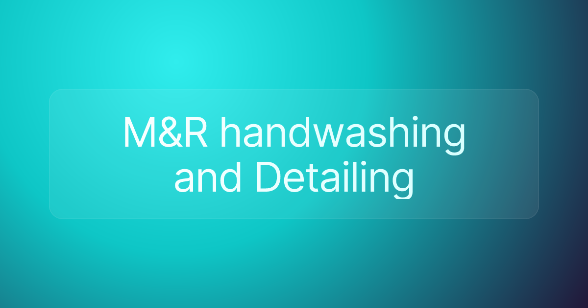 M&R handwashing and Detailing