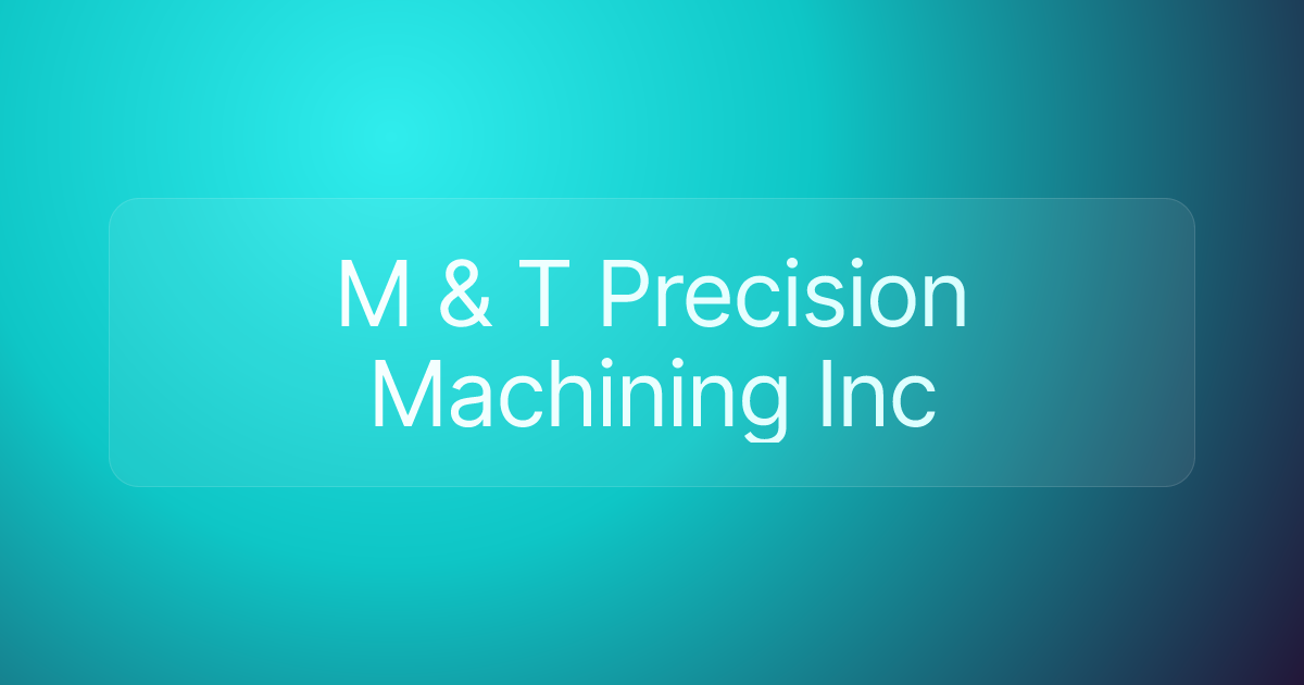 M & T Precision Machining Inc