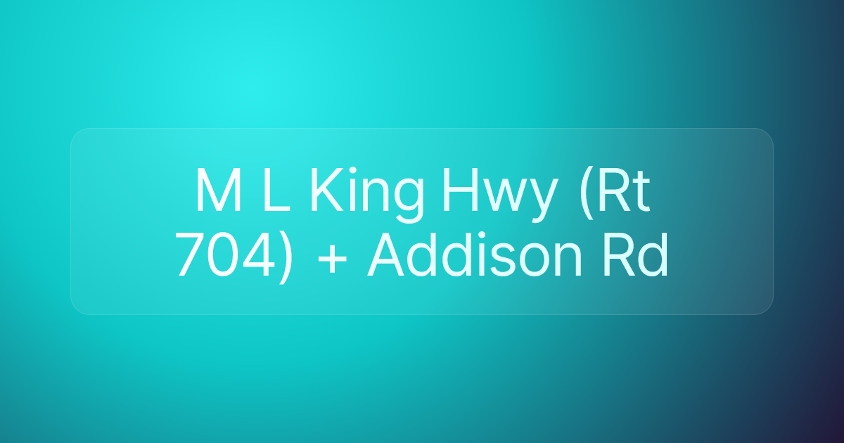 M L King Hwy (Rt 704) + Addison Rd