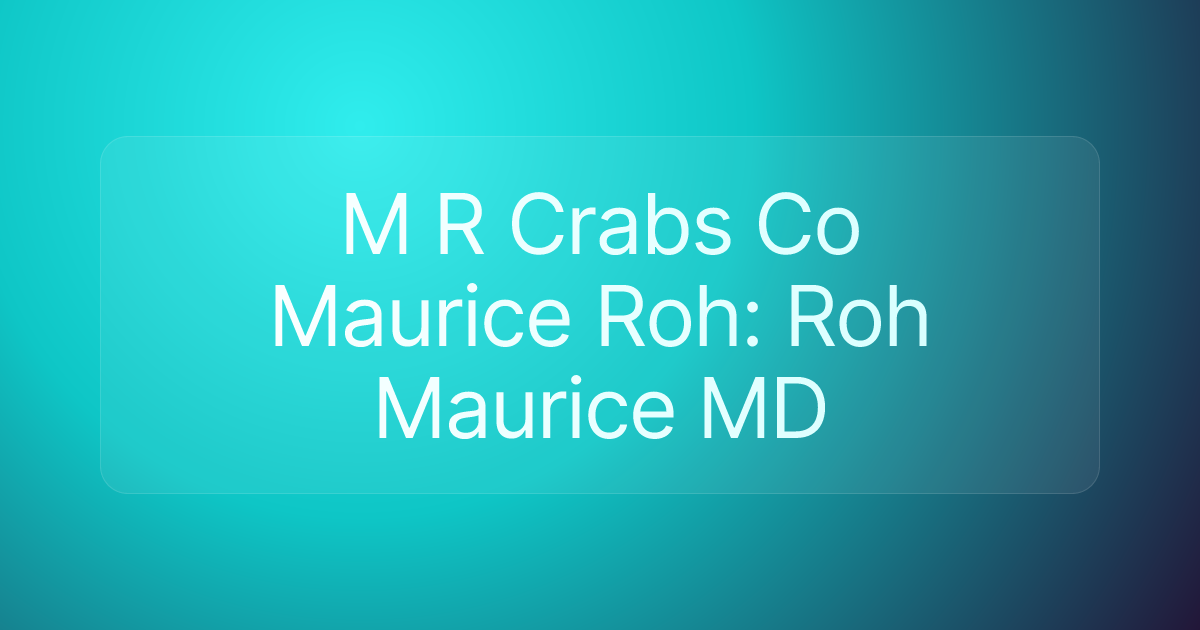 M R Crabs Co Maurice Roh: Roh Maurice MD
