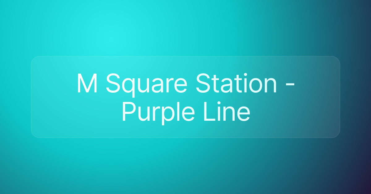 M Square Station - Purple Line