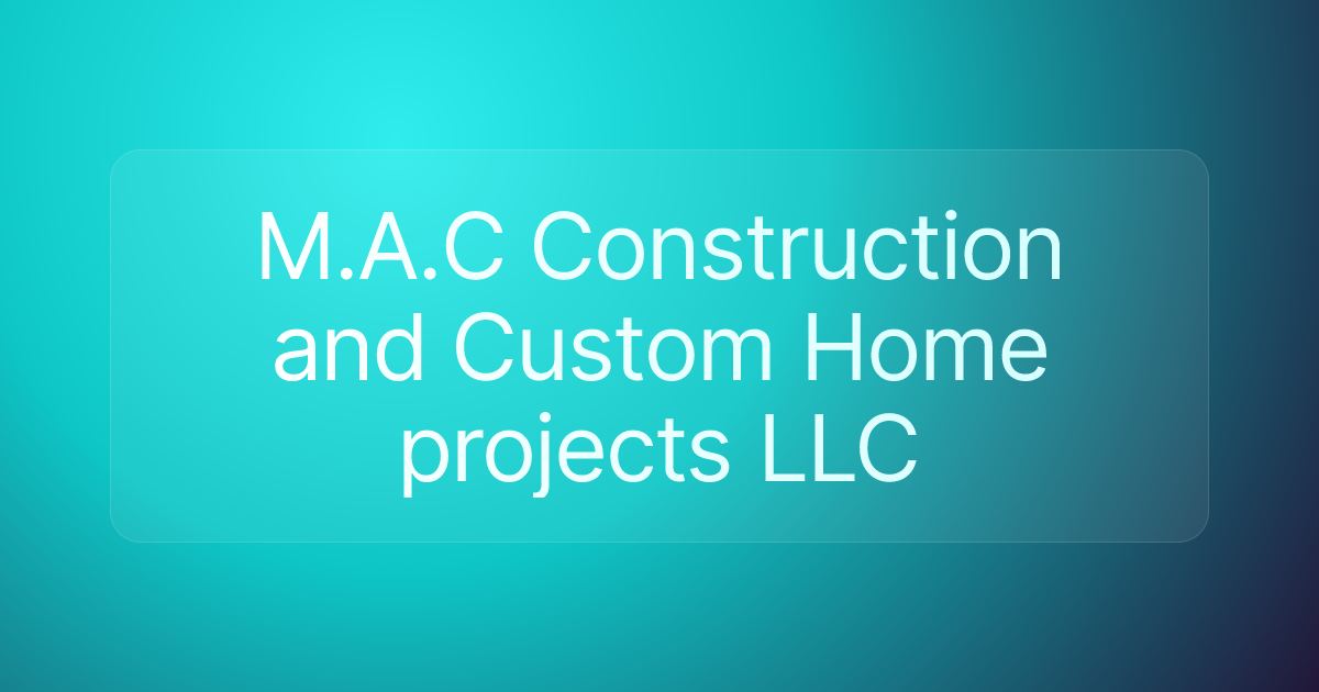 M.A.C Construction and Custom Home projects LLC