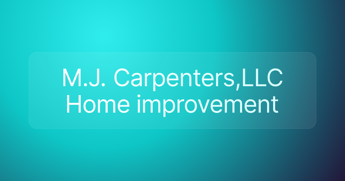 M.J. Carpenters,LLC Home improvement