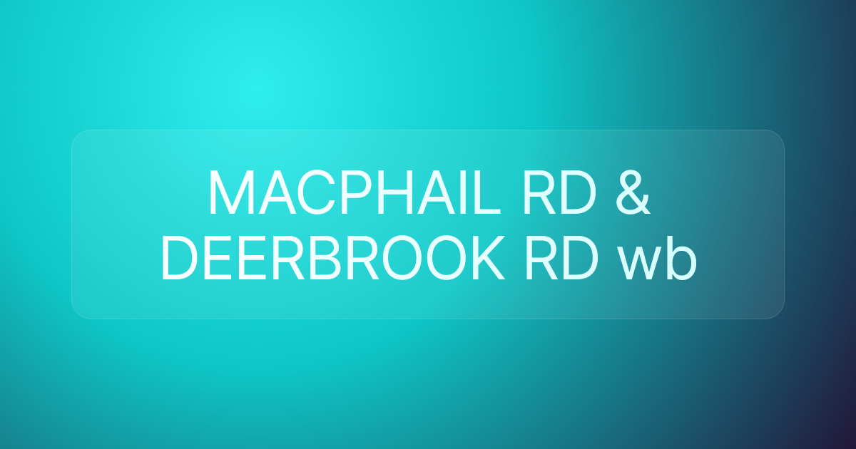 MACPHAIL RD & DEERBROOK RD wb
