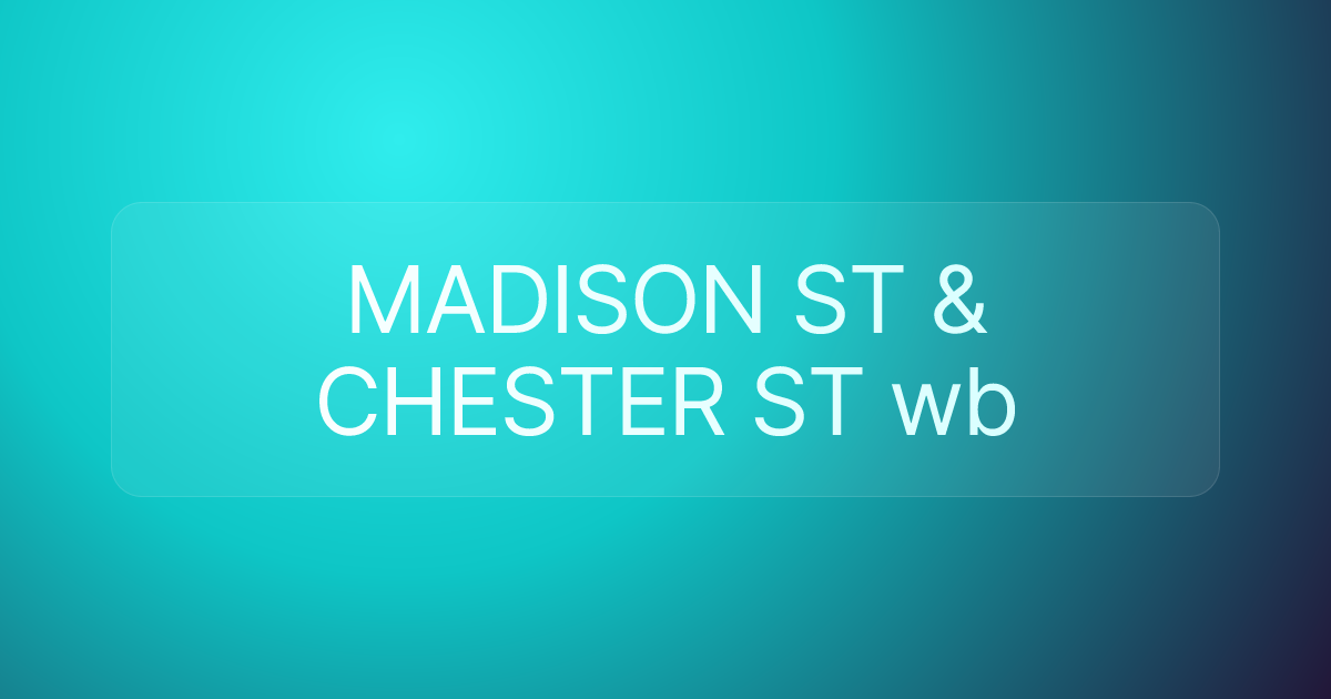 MADISON ST & CHESTER ST wb