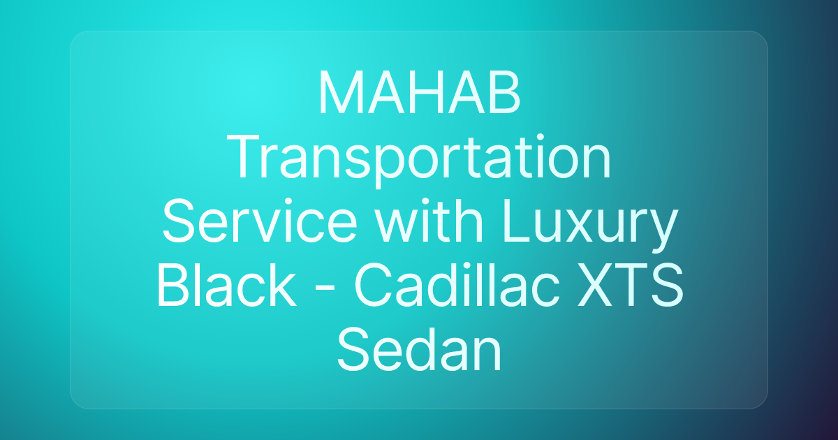 MAHAB Transportation Service with Luxury Black - Cadillac XTS Sedan