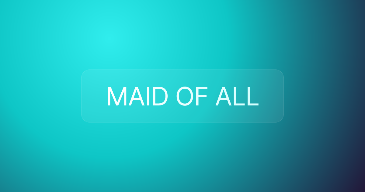 MAID OF ALL