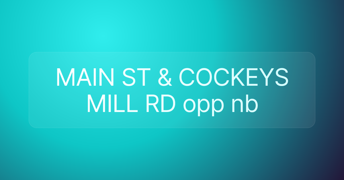MAIN ST & COCKEYS MILL RD opp nb