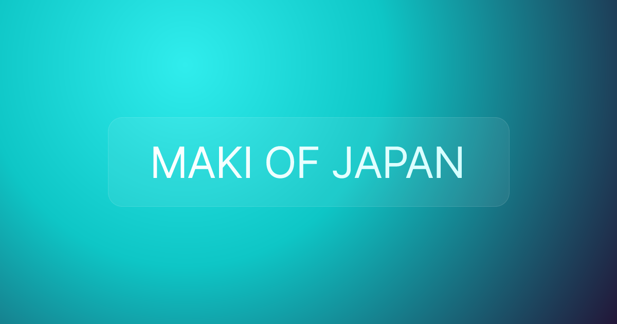 MAKI OF JAPAN