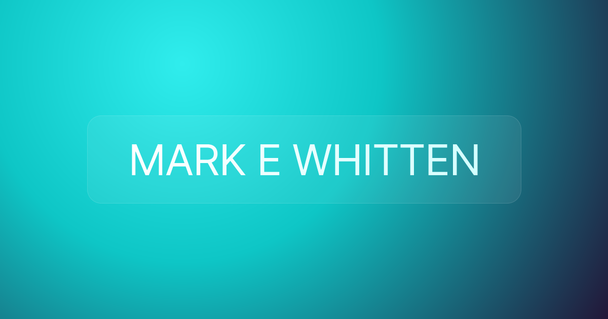 MARK E WHITTEN