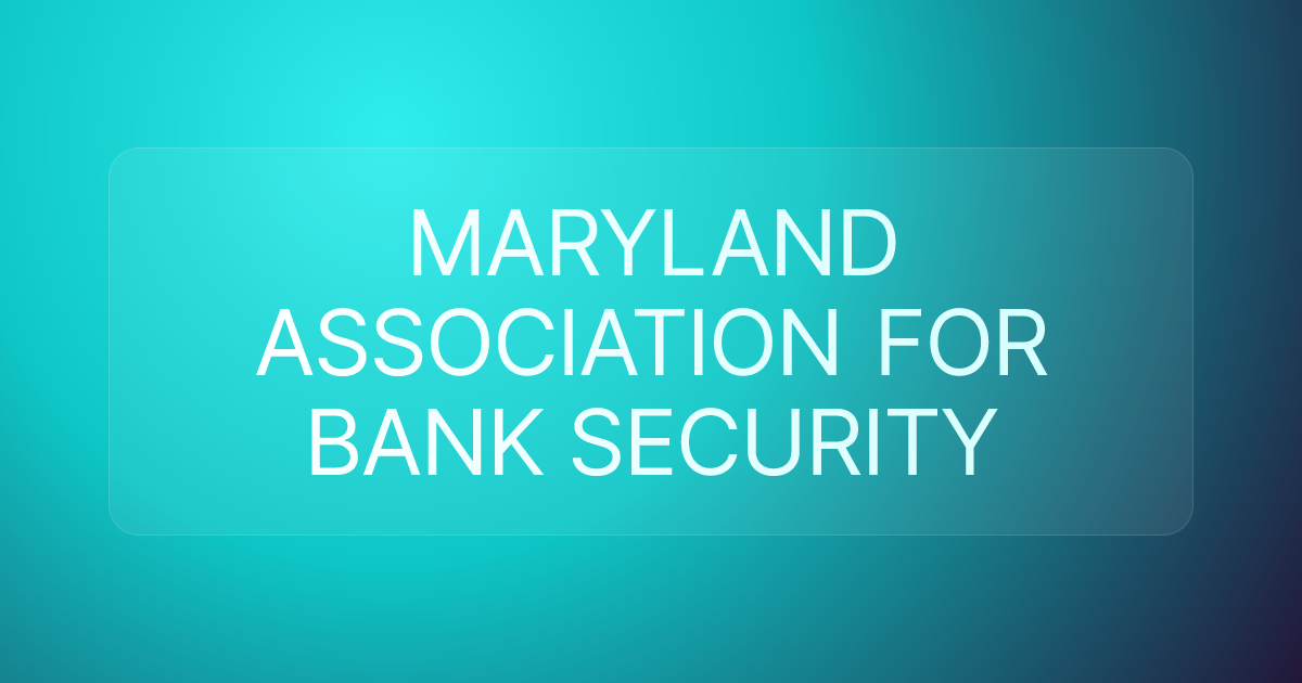 MARYLAND ASSOCIATION FOR BANK SECURITY