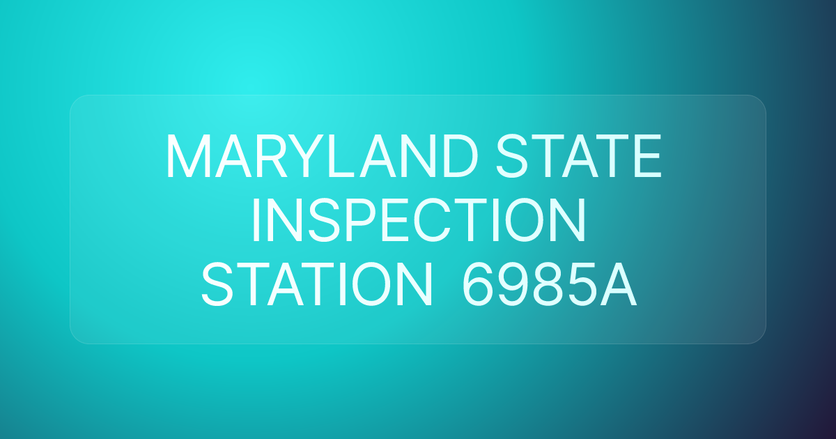 MARYLAND STATE INSPECTION STATION 6985A