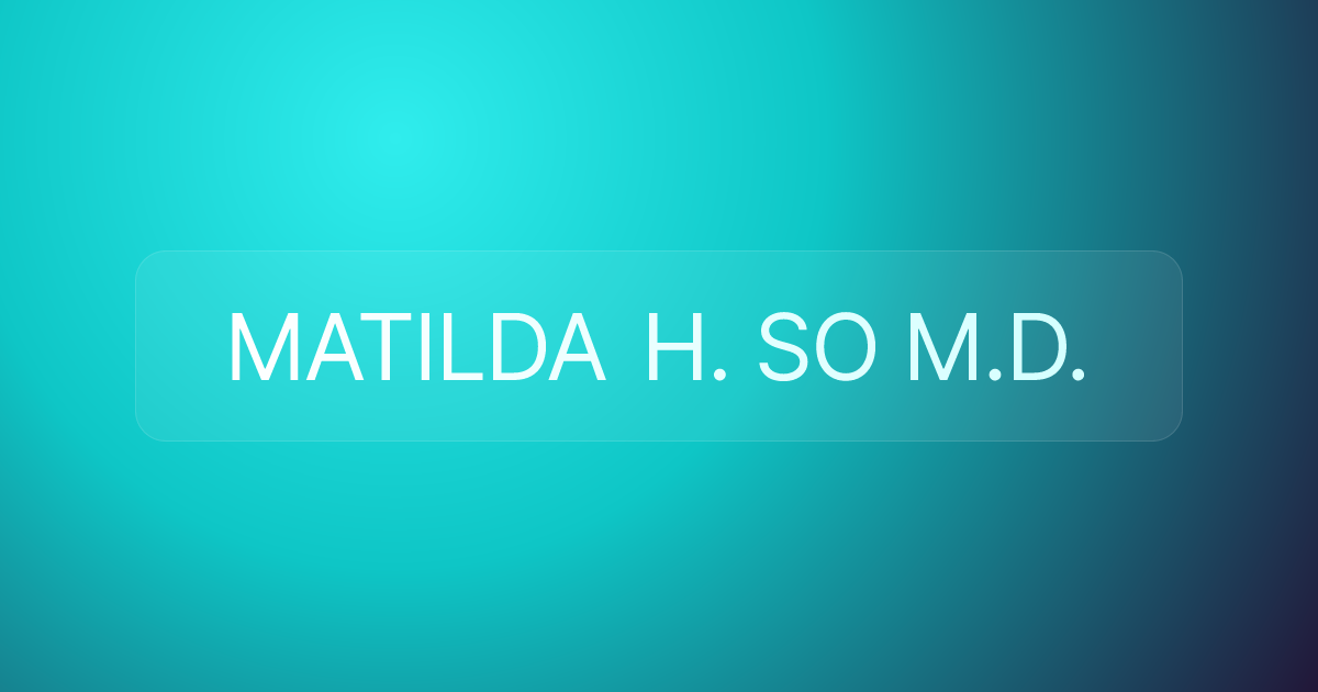MATILDA H. SO M.D.