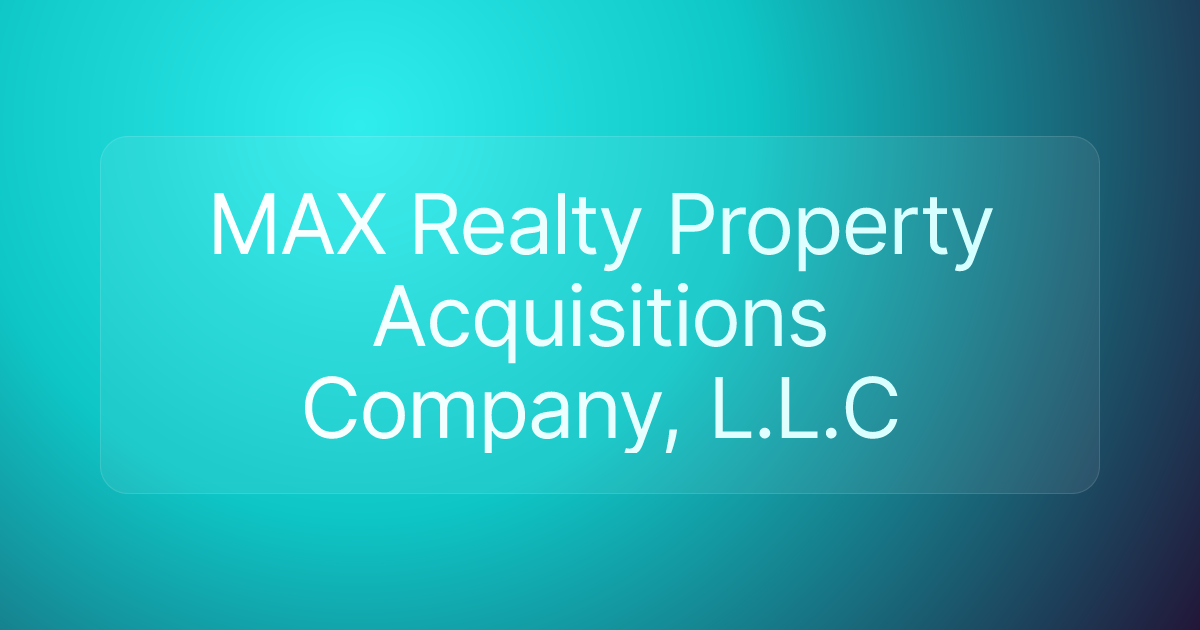 MAX Realty Property Acquisitions Company, L.L.C